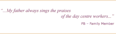 Testimonial - My father always sings the praises of the day centre workers. FB, Family Member.